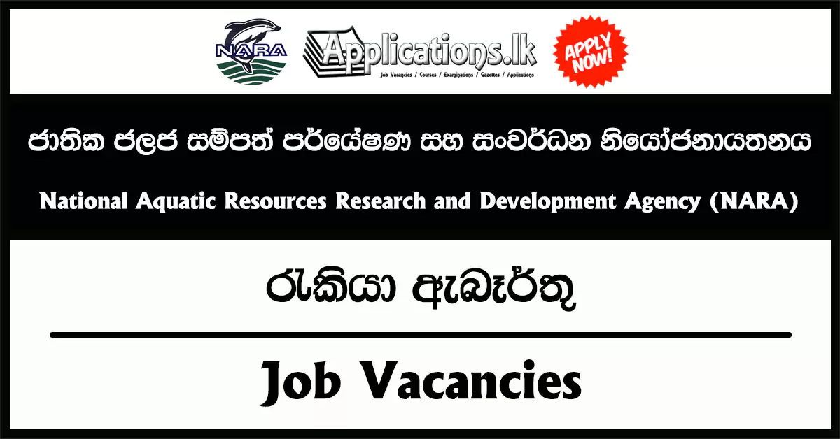 Principal Scientist, Scientist, Hydrographic Surveyor, Extension Officer, Assistant Director (HR), Sociologist, Economist, Store Keeper, Librarian, Personal Assistant to Director General, Technical Officer, Development Officer, Research Assistant, Computer Network/Hardware Technician, Management Assistant, Electrician – National Aquatic Resources Research and Development Agency (NARA) Vacancies 2025